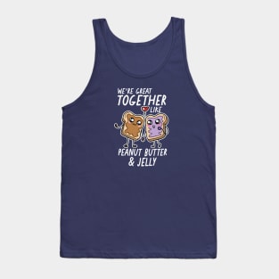 We're Great Together Like Peanut Butter & Jelly Tank Top